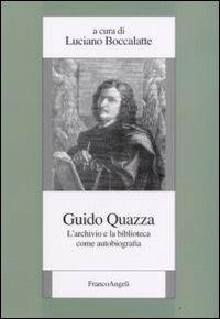 Guido Quazza. L'archivio e la biblioteca come autobiografia  - Libro Franco Angeli 2008, Istituto piemontese per la storia della Resistenza e della società contemporanea | Libraccio.it