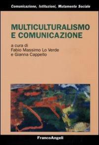 Multiculturalismo e comunicazione  - Libro Franco Angeli 2008, Comunicaz.istituz.mutamento sociale.Testi | Libraccio.it