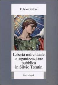 Libertà individuale e organizzazione pubblica in Silvio Trentin - Fulvio Cortese - Libro Franco Angeli 2008, Istituto piemontese per la storia della Resistenza e della società contemporanea | Libraccio.it