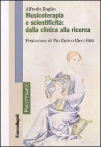 Musicoterapia e scientificità. Dalla clinica alla ricerca - Alfredo Raglio - Libro Franco Angeli 2008, Psicoterapie | Libraccio.it