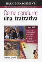 Come condurre una trattativa. I 10 errori da non commettere mai, i trabocchetti da schivare, le tecniche per chiudere sempre buoni accordi