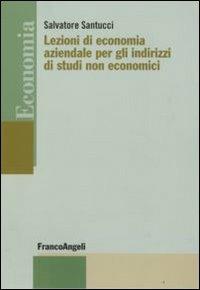 Lezioni di economia aziendale per gli indirizzi di studi non economici - Salvatore Santucci - Libro Franco Angeli 2010, Economia - Strumenti | Libraccio.it