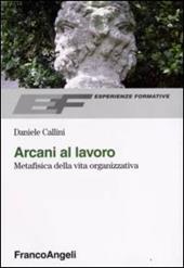 Arcani al lavoro. Metafisica della vita organizzativa