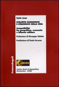 Sviluppo economico e strategico della Cina. Compatibilità fra geopolitica, economia e bilancio militare - Carlo Jean - Libro Franco Angeli 2008, Centro studi di Geopolitica Economica | Libraccio.it