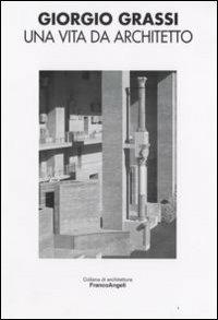 Una vita da architetto - Giorgio Grassi - Libro Franco Angeli 2008, Architettura | Libraccio.it