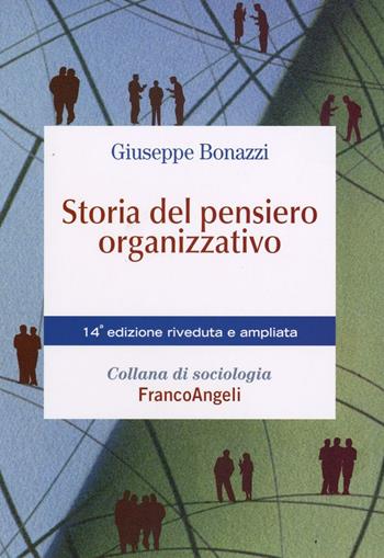 Storia del pensiero organizzativo - Giuseppe Bonazzi - Libro Franco Angeli 2016, Sociologia | Libraccio.it