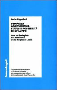 L'impresa agrituristica: status e possibilità di sviluppo. Con un'indagine nel territorio della Regione Lazio - Carlo Regoliosi - Libro Franco Angeli 2008, Dip. di Scienze aziendali ed econ. giur. | Libraccio.it