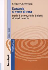 L' azzardo si veste di rosa. Storie di donne, storie di gioco, storie di rinascita