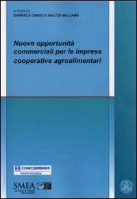 Nuove opportunità commerciali per le imprese cooperative agroalimentari  - Libro Franco Angeli 2008, Studi di economia agro-alimentare | Libraccio.it