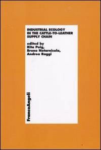 Industrial ecology in the cattle-to-leather supply chain - Rita Puig, Bruno Notarnicola, Andrea Raggi - Libro Franco Angeli 2008, Economia e politica industriale | Libraccio.it