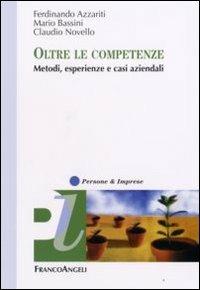 Oltre le competenze. Metodi, esperienze e casi aziendali - Ferdinando Azzariti, Mario Bassini, Claudio Novello - Libro Franco Angeli 2008, Persone & imprese | Libraccio.it