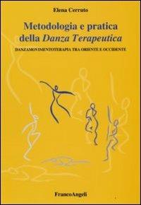 Metodologia e pratica della danza terapeutica. Danzamovimentoterapia tra Oriente e Occidente - Elena Cerruto - Libro Franco Angeli 2008 | Libraccio.it