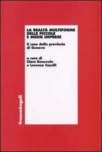 La realtà multiforme delle piccole e medie imprese. Il caso della provincia di Genova  - Libro Franco Angeli 2008, Economia - Ricerche | Libraccio.it