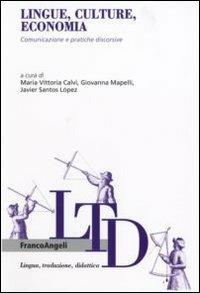 Lingue, culture, economia. Comunicazione e pratiche discorsive  - Libro Franco Angeli 2008, Lingua, traduzione e didattica | Libraccio.it