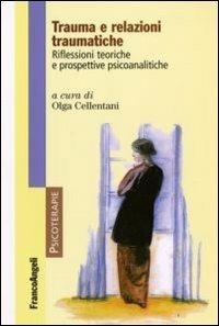 Trauma e relazioni traumatiche. Riflessioni teoriche e prospettive psicoanalitiche  - Libro Franco Angeli 2008, Psicoterapie | Libraccio.it
