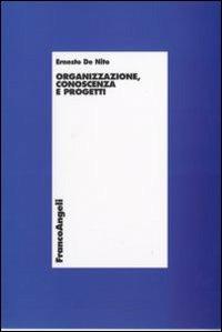 Organizzazione, conoscenza e progetti - Ernesto De Nito - Libro Franco Angeli 2008, Economia - Ricerche | Libraccio.it