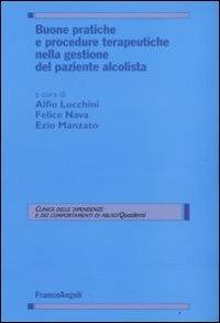 Buone pratiche e procedure terapeutiche nella gestione del paziente alcolista  - Libro Franco Angeli 2008, Clinica dipend. e dei comp. d'abuso.Quad. | Libraccio.it