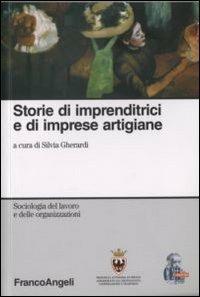 Storie di imprenditrici e di imprese artigiane  - Libro Franco Angeli 2008, Sociologia del lavoro e organizzazioni | Libraccio.it