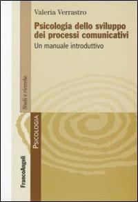 Psicologia dello sviluppo dei processi comunicativi. Un manuale introduttivo - Valeria Verrastro - Libro Franco Angeli 2008, Serie di psicologia | Libraccio.it