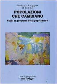 Popolazioni che cambiano. Studi di geografia della popolazione  - Libro Franco Angeli 2010, Scienze geografiche | Libraccio.it