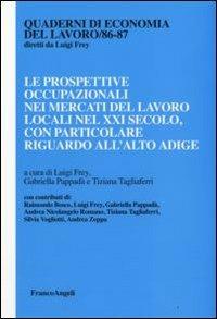 Le prospettive occupazionali nei mercati del lavoro locali nel XXI secolo, con particolae riguardo all'Alto Adige  - Libro Franco Angeli 2008, Quaderni di economia del lavoro | Libraccio.it