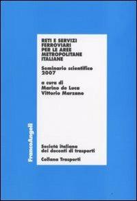 Reti e servizi ferroviari per le aree metropolitane italiane. Seminario scientifico 2007  - Libro Franco Angeli 2008, Trasporti | Libraccio.it