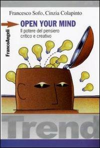 Open your mind. Il potere del pensiero critico e creativo - Francesco Sofo, Cinzia Colapinto - Libro Franco Angeli 2009, Trend | Libraccio.it