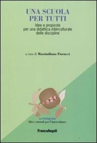 Una scuola per tutti. Idee e proposte per una didattica interculurale delle discipline  - Libro Franco Angeli 2013, La melagrana. Ricerche e progetti per l'intercultura | Libraccio.it