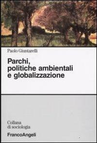 Parchi, politiche ambientali e globalizzazione - Paolo Giuntarelli - Libro Franco Angeli 2008, Sociologia | Libraccio.it