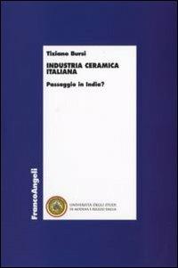 Industria ceramica italiana. Passaggio in India? - Tiziano Bursi - Libro Franco Angeli 2008, Economia e politica industriale | Libraccio.it