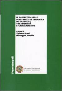 Il distretto delle piastrelle di ceramica di Sassuolo tra identità e cambiamento  - Libro Franco Angeli 2008, Economia e politica industriale | Libraccio.it