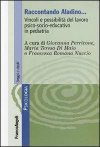 Raccontando Aladino. Vincoli e possibilità del lavoro psico-socio-educativo in pediatria  - Libro Franco Angeli 2008, Serie di psicologia | Libraccio.it