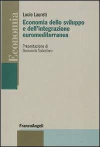 Economia dello sviluppo e dell'integrazione euromediterranea - Lucio Laureti - Libro Franco Angeli 2008, Economia - Strumenti | Libraccio.it