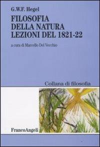 Filosofia della natura. Lezioni del 1821-22 - Friedrich Hegel - Libro Franco Angeli 2008, Filosofia | Libraccio.it