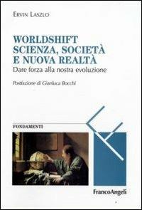 Worldshift scienza, società e nuova realtà. Dare forza alla nostra evoluzione - Ervin László - Libro Franco Angeli 2008, Masters of learning. Fondamenti | Libraccio.it