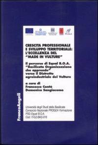 Crescita professionale e sviluppo territoriale: l'eccellenza del «Made in Vulture». Il percorso di Equal B.O.A. «Basilicata Organizzazione che apprende»...  - Libro Franco Angeli 2008, Economia - Ricerche | Libraccio.it
