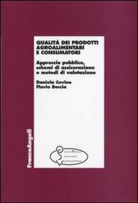 Qualità dei prodotti agroalimentari e consumatori. Approccio pubblico, schemi di assicurazione e metodi di valutazione - Daniela Covino, Flavio Boccia - Libro Franco Angeli 2008, Economia - Ricerche | Libraccio.it