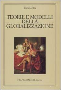 Teorie e modelli della globalizzazione - Luca Licitra - Libro Franco Angeli 2008, Il punto | Libraccio.it