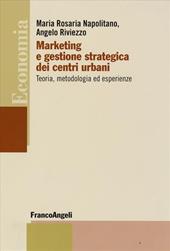 Marketing e gestione strategica dei centri urbani. Teoria, metodologia ed esperienze