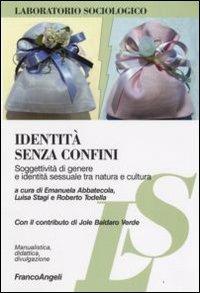Identità senza confini. Soggettività di genere e identità sessuale tra natura e cultura  - Libro Franco Angeli 2008, Laboratorio sociologico. Manualis.-didat. | Libraccio.it