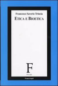 Etica e bioetica - Francesco S. Trincia - Libro Franco Angeli 2008, Filosofia | Libraccio.it