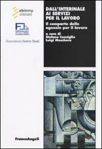 Dall'interinale ai servizi per il lavoro. Il comparto delle agenzie per il lavoro  - Libro Franco Angeli 2008, Lavoro e società | Libraccio.it