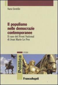 Il populismo nelle democrazie contemporanee. Il caso del Front National di Jean Marie Le Pen - Sara Gentile - Libro Franco Angeli 2008, Politica-Studi | Libraccio.it