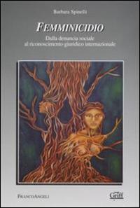 Femminicidio. Dalla denuncia sociale al riconoscimento giuridico internazionale - Barbara Spinelli - Libro Franco Angeli 2016, Gruppo di ricerca sulla famiglia | Libraccio.it