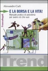 E la borsa e la vita! Manuale pratico di autostima per avere ciò che vuoi