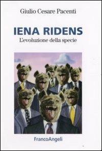 Iena ridens. L'evoluzione della specie - Giulio Cesare Pacenti - Libro Franco Angeli 2008 | Libraccio.it