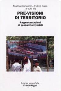 Previsioni di territorio. Rappresentazioni di scenari territoriali. Atti del Convegno internazionale di studio (Rovigo, 14-15 giugno 2007)  - Libro Franco Angeli 2008, Scienze geografiche | Libraccio.it