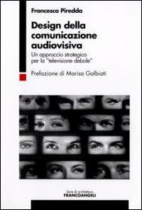 Design della comunicazione audiovisiva. Un approccio strategico per la «televisione debole» - M. Francesca Piredda - Libro Franco Angeli 2008, Serie di architettura e design. Strumenti | Libraccio.it