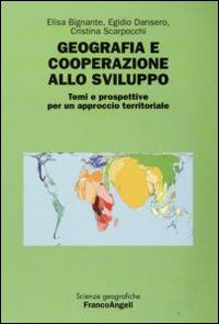 Geografia e cooperazione allo sviluppo. Temi e prospettive per un approccio territoriale  - Libro Franco Angeli 2015, Scienze geografiche | Libraccio.it