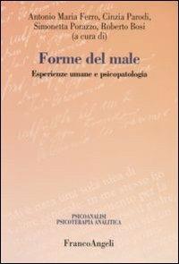 Forme del male. Esperienze umane e psicopatologia  - Libro Franco Angeli 2008, Psicoanalisi psicoterapia analitica | Libraccio.it